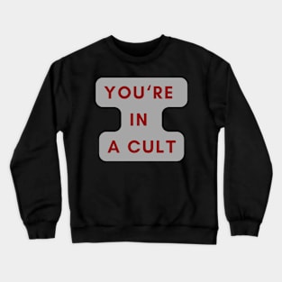 YOU'RE IN A CULT Crewneck Sweatshirt